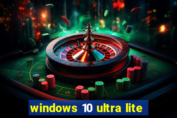 windows 10 ultra lite